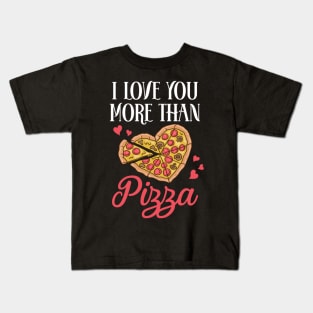 I Love You More Than Pizza Funny Pizza Lover Gift Valentine Kids T-Shirt